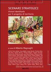 Scenari strategici: visioni identitarie per il progetto di territorio. Con CD-ROM Scenari strategici: visioni identitarie per il progetto di territorio. Con CD-ROM