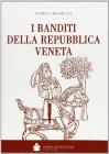 I banditi della Repubblica veneta. Ristampa dell'edizione 1898