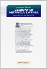 Lezioni di metrica latina. Esametro e pentametro. Per le Scuole superiori
