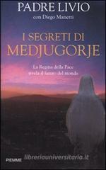I segreti di Medjugorje. La regina della pace rivela il futuro del mondo