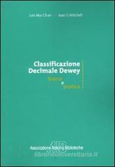 Classificazione decimale Dewey. Teoria e pratica Classificazione decimale Dewey. Teoria e pratica