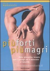Pi� forti, pi� magri. Diete, ginnastica, terapie: tutti i consigli per il benessere al maschile
