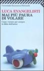 Mai pi� paura di volare. Come vincere per sempre la fobia dell'aereo
