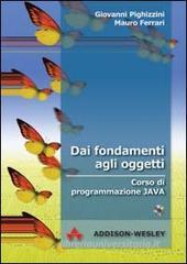 Dai fondamenti agli oggetti. Corso di programmazione Java. Con CD-ROM Dai fondamenti agli oggetti. Corso di programmazione Java. Con CD-ROM