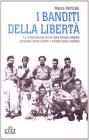 I banditi della libert�. La straordinaria storia della brigata Maiella partigiani senza partito e soldati senza stellette