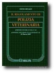 Il regolamento di polizia veterinaria annotato, integrato, aggiornato al 15 marzo 2007