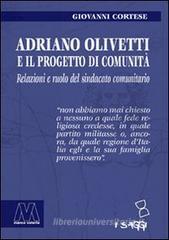 Adriano Olivetti e il progetto di Comunità. Relazioni e ruolo del sindacato unitario Adriano Olivetti e il progetto di Comunità. Relazioni e ruolo del sindacato unitario