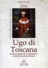 Ugo di Toscana. Realt� e leggenda di un diplomatico alla fine del primo millennio