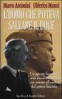 L' uomo che poteva salvare il Duce