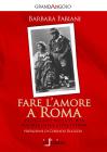 Fare l'amore a Roma. Passeggiate nella storia sociale della citt� eterna