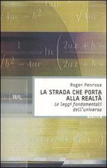 La strada che porta alla realt�. Le leggi fondamentali dell'universo