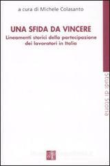 Una sfida da vincere. Lineamenti storici della partecipazione dei lavoratori in Italia Una sfida da vincere. Lineamenti storici della partecipazione dei lavoratori in Italia