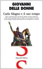Carlo Magno e il suo tempo. Tutto il racconto della vita del pi� famoso sovrano medievale e della realt� quotidiana del suo impero