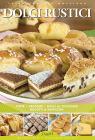Dolci rustici. Torte, crostate, dolci al cucchiaio, biscotti