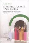 Fare educazione linguistica. Attivit� didattiche per italiano L1 e L2, lingue straniere e lingue classiche