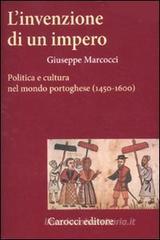 L' invenzione di un impero. Politica e cultura nel mondo portoghese (1450-1600) L' invenzione di un impero. Politica e cultura nel mondo portoghese (1450-1600)