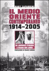 Il Medio Oriente contemporaneo 1914-2005. Da Lawrence d'Arabia a Osama Bin Laden Il Medio Oriente contemporaneo 1914-2005. Da Lawrence d'Arabia a Osama Bin Laden