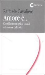 Amore è... Considerazioni psico-sociali sul motore della vita Amore è... Considerazioni psico-sociali sul motore della vita