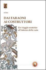 Dai faraoni ai costruttori. Un viaggio esoterico all'interno della caste