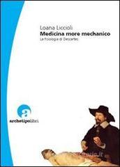 Medicina more mechanico. La fisiologia di Descartes Medicina more mechanico. La fisiologia di Descartes