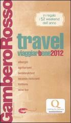 Travel. Viaggiarbene del Gambero Rosso 2012. Alberghi agriturismi be d & breakfast locande ristoranti trattorie, wine bar Travel. Viaggiarbene del Gambero Rosso 2012. Alberghi agriturismi be d & breakfast locande ristoranti trattorie, wine bar
