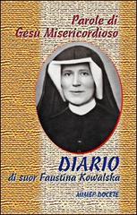 Parole di Gesù misericordioso dal Diario di sr. Faustina Kowalska Parole di Gesù misericordioso dal Diario di sr. Faustina Kowalska
