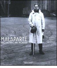 Malaparte. Arcitaliano nel mondo. Catalogo della mostra (Milano, 2 marzo-26 settembre 2010) Malaparte. Arcitaliano nel mondo. Catalogo della mostra (Milano, 2 marzo-26 settembre 2010)