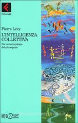 L' intelligenza collettiva. Per un'antropologia del cyberspazio