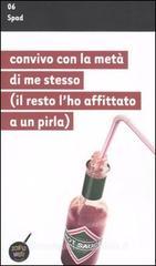 Convivo con la metà di me stesso (il resto l'ho affittato a un pirla) Convivo con la metà di me stesso (il resto l'ho affittato a un pirla)