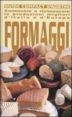 Formaggi. Conoscere e riconoscere le produzioni migliori d'Italia e d'Europa Formaggi. Conoscere e riconoscere le produzioni migliori d'Italia e d'Europa