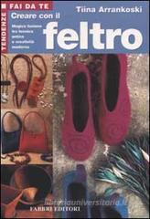 Creare con il feltro Creare con il feltro