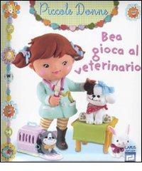 Bea gioca al veterinario. Piccole donne vol.7