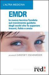 EMDR. La nuova tecnica sul movimento guidato degli occhi che fa superare traumi, fobie e ansia EMDR. La nuova tecnica sul movimento guidato degli occhi che fa superare traumi, fobie e ansia