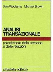Analisi transazionale. Psicoterapia della persona e delle relazioni