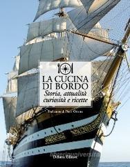 La cucina di bordo. Storia, attualitą, curiositą e ricette La cucina di bordo. Storia, attualitą, curiositą e ricette