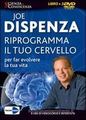 Riprogramma il tuo cervello per far evolvere la tua vita. 3 DVD. Con libro
