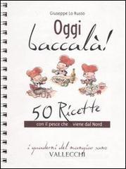 Oggi baccal�! 50 ricette con il pesce che viene dal Nord