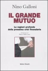 Il grande mutuo. Le ragioni profonde della prossima crisi finanziaria Il grande mutuo. Le ragioni profonde della prossima crisi finanziaria