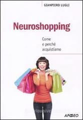 Neuroshopping. Come e perché acquistiamo Neuroshopping. Come e perché acquistiamo