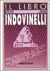 Il libro degli indovinelli. 400 indovinelli d'autore da risolvere da soli o in compagnia, in viaggio, in vacanza, a casa o in ufficio Il libro degli indovinelli. 400 indovinelli d'autore da risolvere da soli o in compagnia, in viaggio, in vacanza, a casa o in ufficio