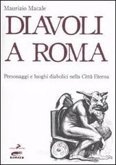 Diavoli a Roma. Personaggi e luoghi diabolici nella città eterna Diavoli a Roma. Personaggi e luoghi diabolici nella città eterna