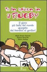 Te lo spiego io il rugby. Il gioco pi� bello del mondo spiegato dai bambini ai genitori