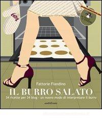 Il burro salato. 34 ricette per 34 blog. Un nuovo modo di interpretare il burro Il burro salato. 34 ricette per 34 blog. Un nuovo modo di interpretare il burro