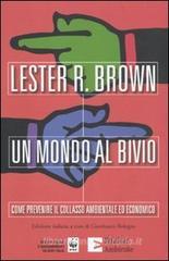 Un mondo al bivio. Come prevenire il collasso ambientale ed economico Un mondo al bivio. Come prevenire il collasso ambientale ed economico