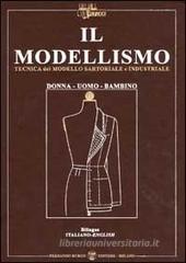 Il modellismo. Tecnica del modello sartoriale e industriale. Donna, uomo, bambino. Ediz. italiana e inglese Il modellismo. Tecnica del modello sartoriale e industriale. Donna, uomo, bambino. Ediz. italiana e inglese
