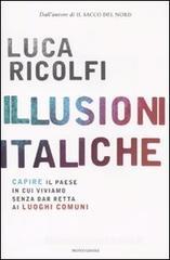 Illusioni italiche. Capire il paese in cui viviamo senza dar retta ai luoghi comuni