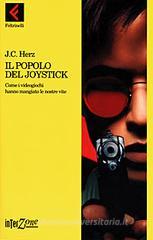 Il popolo del joystick. Come i videogiochi hanno mangiato le nostre vite Il popolo del joystick. Come i videogiochi hanno mangiato le nostre vite