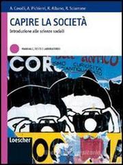 Capire la societ�. Introduzione alle scienze sociali. Manuale, testi e laboratorio. Per le Scuole superiori