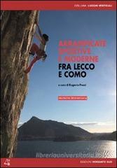 Arrampicate sportive e moderne fra Lecco e Como Arrampicate sportive e moderne fra Lecco e Como