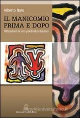 Il manicomio prima e dopo. Riflessioni di uno psichiatra italiano Il manicomio prima e dopo. Riflessioni di uno psichiatra italiano